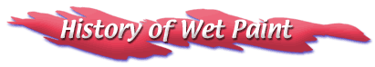 History of Wet Paint